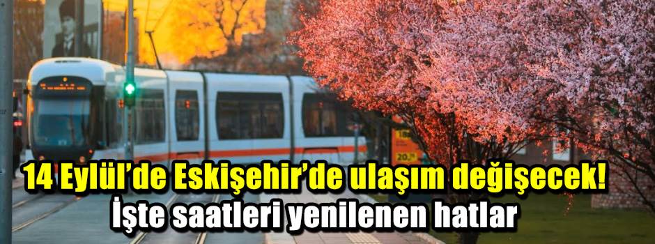 ESKİŞEHİR’DE KIŞ TARİFESİ PAZARTESİ BAŞLIYOR: Hangi otobüslerin saatleri değişti?