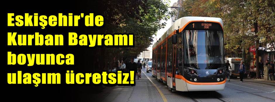 Eskişehir'de Kurban Bayramı boyunca ulaşım ücretsiz!