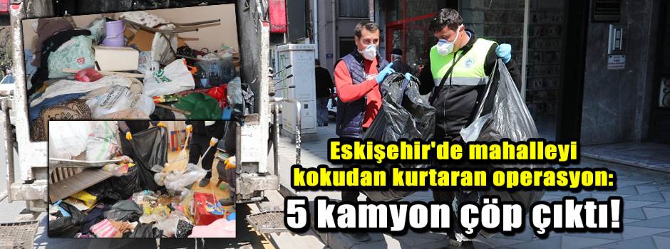 Eskişehir'de mahalleyi kokudan kurtaran opera…