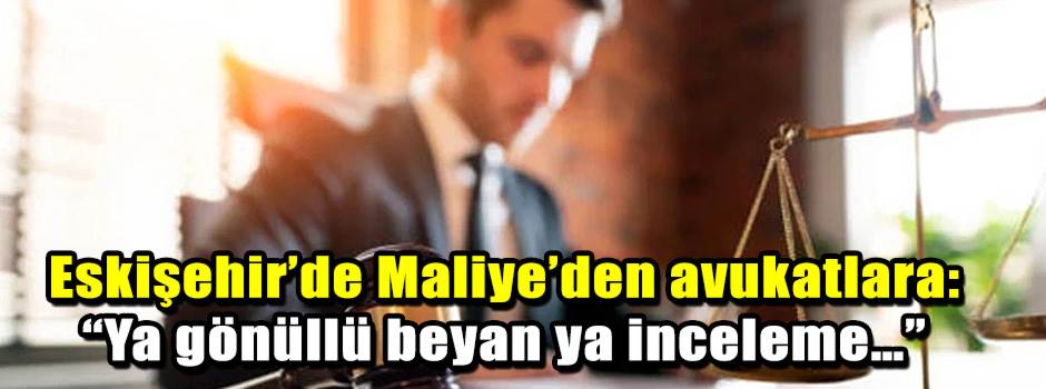 Eskişehir’de Maliye’den avukatlara: “Ya gönül…