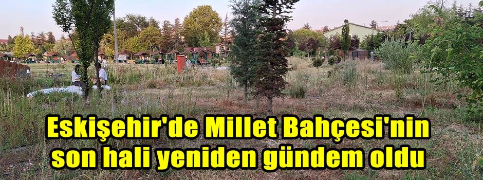Eskişehir'de Millet Bahçesi'nin son hali yeni…