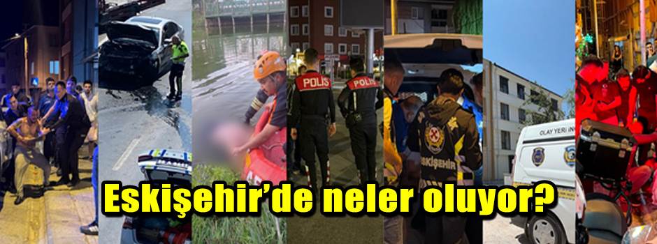 Eskişehir’de neler oluyor?