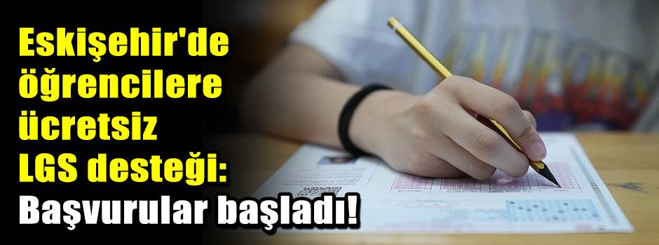 Eskişehir'de öğrencilere ücretsiz LGS desteği…