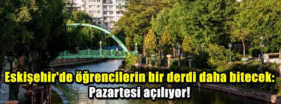Eskişehir'de öğrencilerin bir derdi daha bitecek: Pazartesi açılıyor!