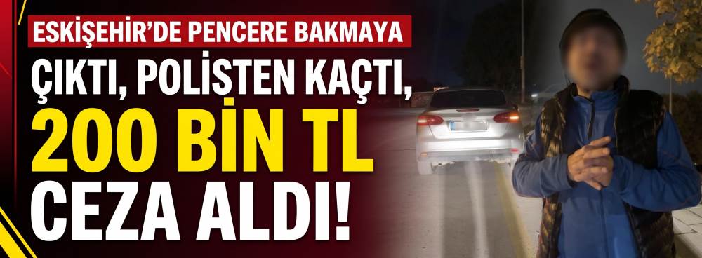 Eskişehir'de pencere bakmaya çıktı, polisten …