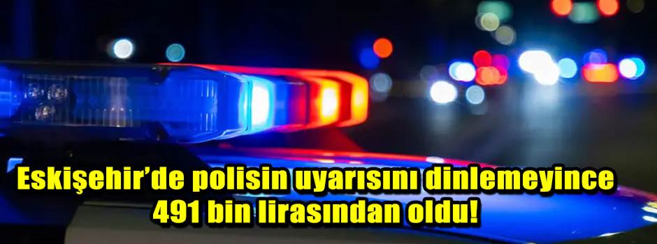Eskişehir’de polisin uyarısını dinlemeyince 4…