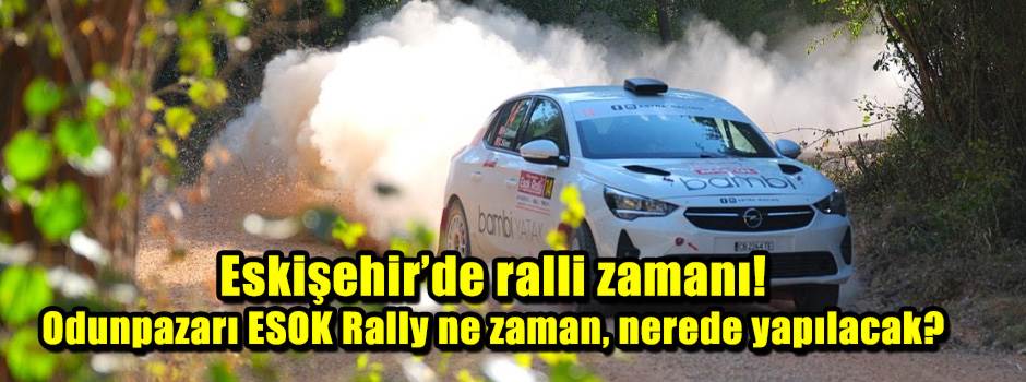 Eskişehir’de ralli zamanı! Odunpazarı ESOK Rally ne zaman, nerede yapılacak?
