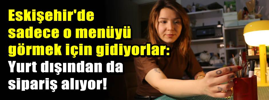 Eskişehir'de sadece o menüyü görmek için gidiyorlar: Yurt dışından da sipariş alıyor!