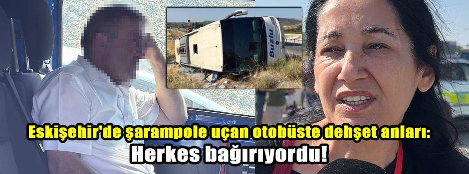 Eskişehir'de şarampole uçan otobüste dehşet anları: Herkes bağırıyordu!