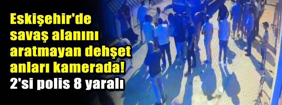 Eskişehir'de savaş alanını aratmayan dehşet a…