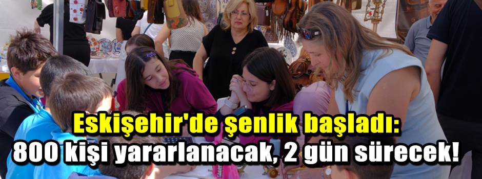 Eskişehir'de şenlik başladı: 800 kişi yararla…