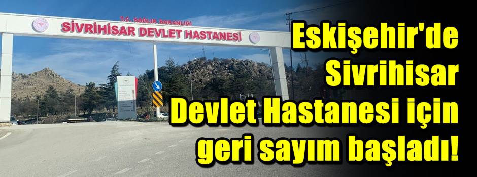 Eskişehir'de Sivrihisar Devlet Hastanesi için…