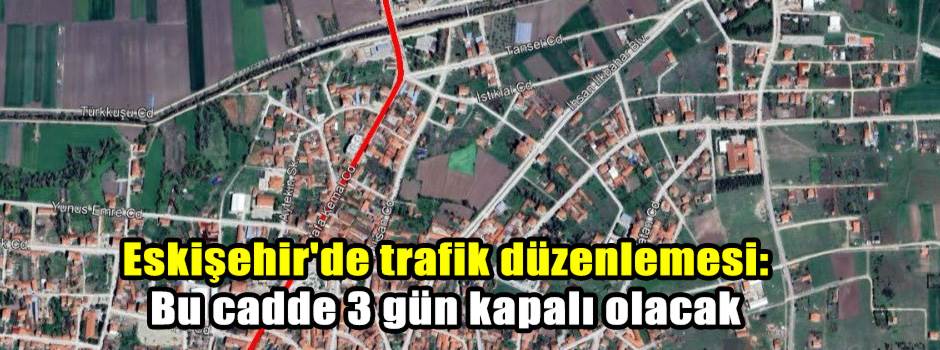Eskişehir'de trafik düzenlemesi: Bu cadde 3 gün kapalı olacak
