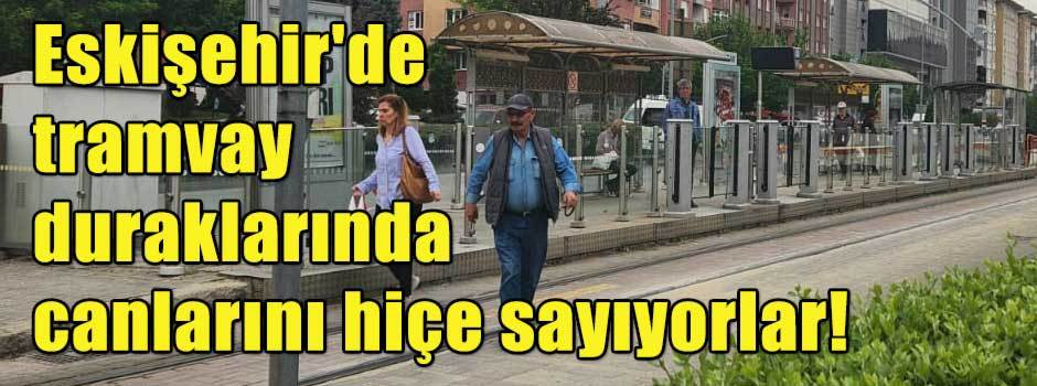 Eskişehir'de tramvay duraklarında canlarını h…