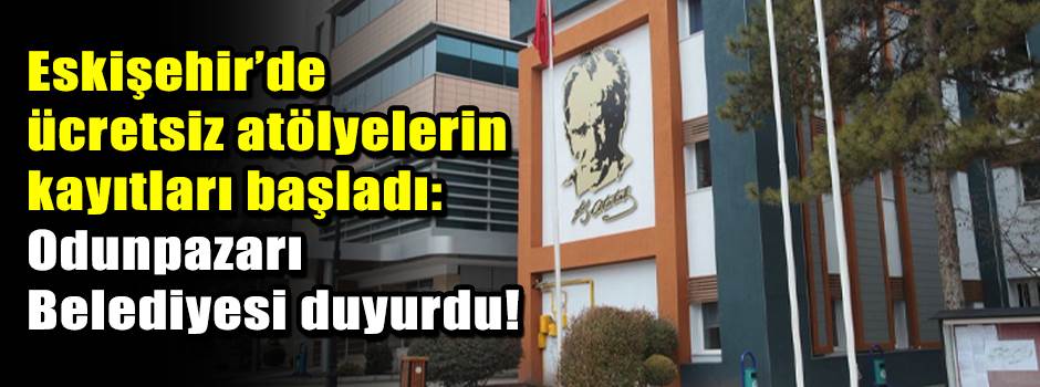 Eskişehir’de ücretsiz atölyelerin kayıtları başladı: Odunpazarı Belediyesi duyurdu!