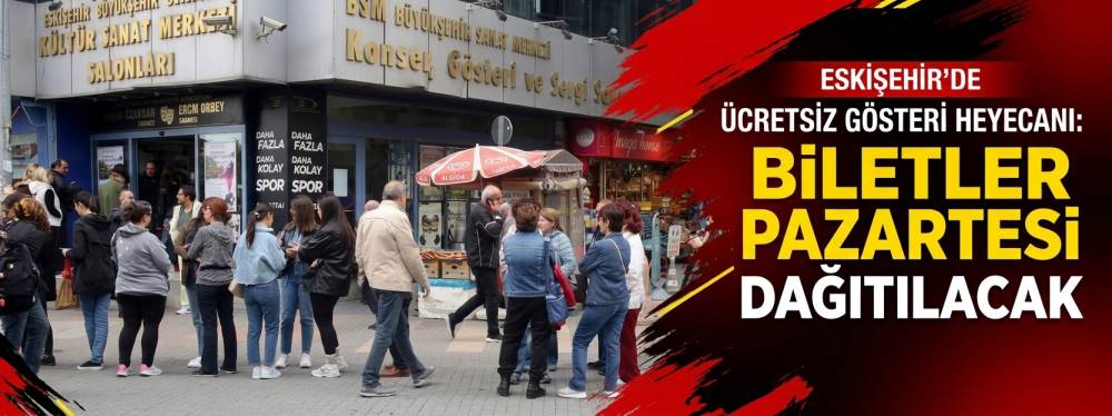 Eskişehir’de ücretsiz gösteri heyecanı: Biletler pazartesi dağıtılacak