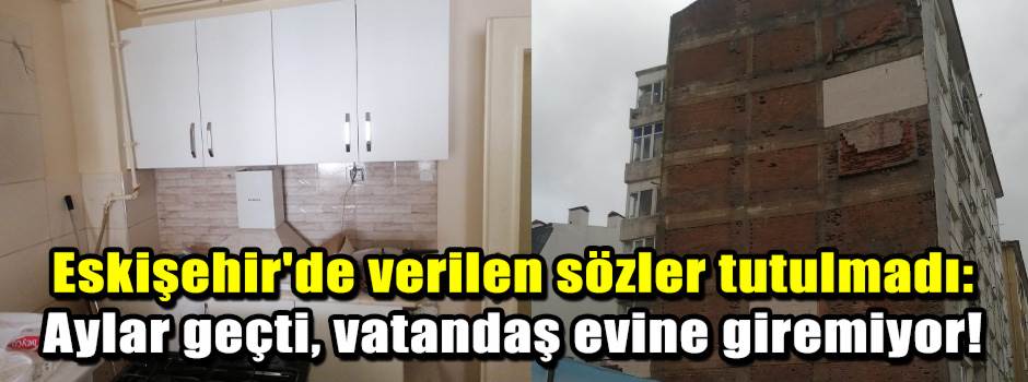 Eskişehir'de verilen sözler tutulmadı: Aylar …