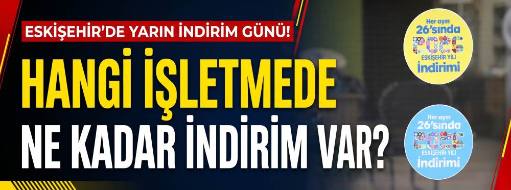Eskişehir’de yarın indirim günü: Hangi işletmede ne kadar indirim var?