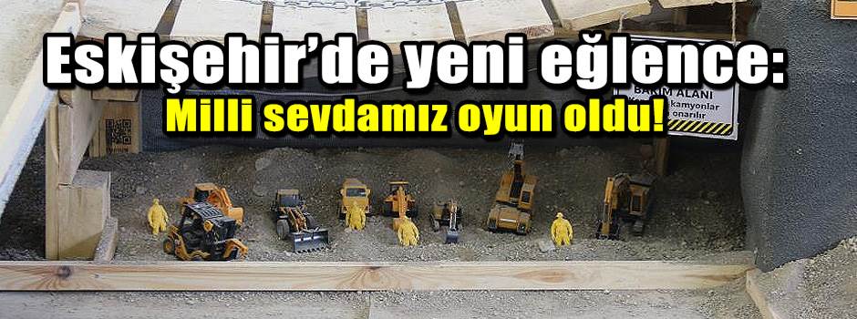 Eskişehir’de yeni eğlence: Milli sevdamız oyu…