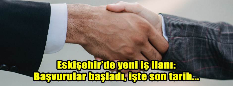 Eskişehir’de yeni iş ilanı: Başvurular başladı, işte son tarih...
