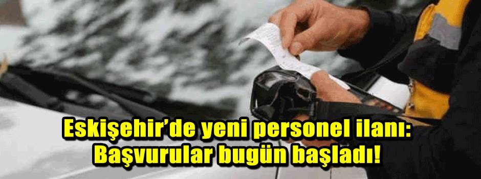Eskişehir’de yeni personel ilanı: Başvurular …
