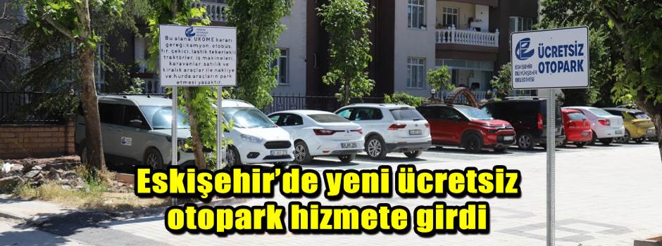 Eskişehir’de yeni ücretsiz otopark hizmete girdi