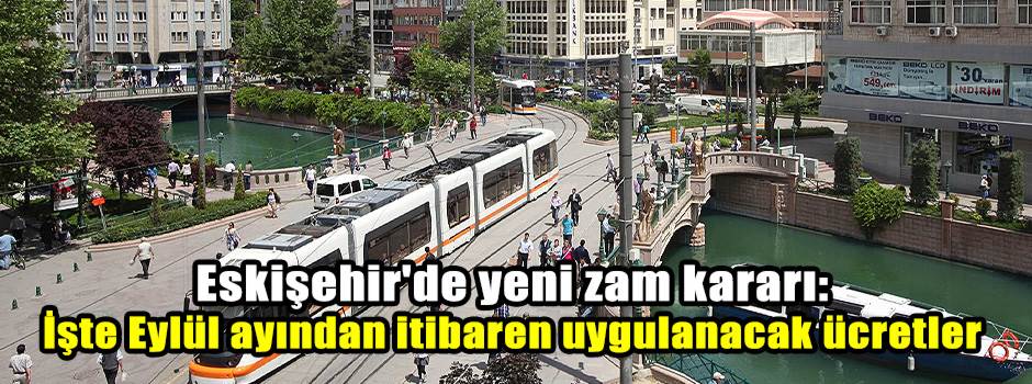 Eskişehir'de yeni zam kararı: İşte Eylül ayından itibaren uygulanacak ücretler
