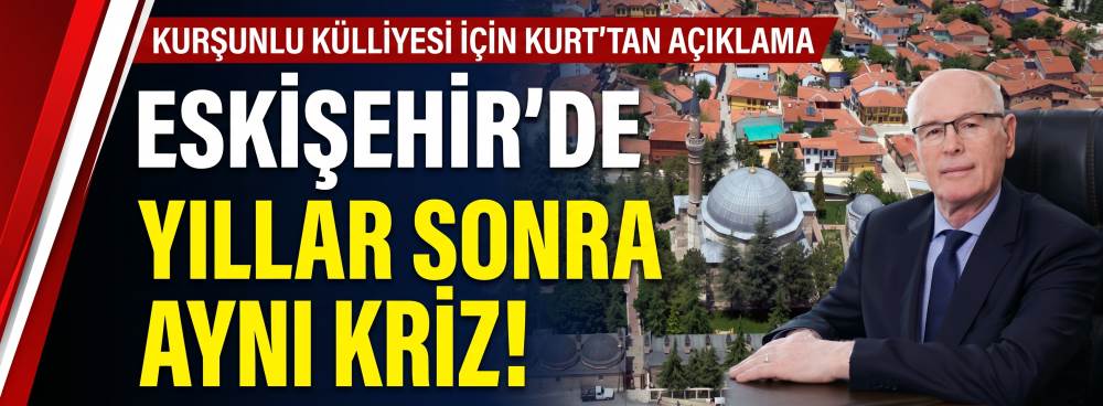 Eskişehir’de yıllar sonra aynı kriz! Kurşunlu Külliyesi için Kurt'tan açıklama