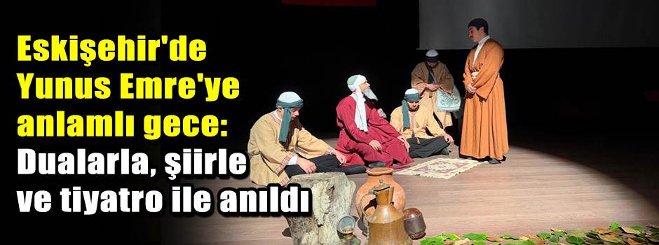 Eskişehir'de Yunus Emre'ye anlamlı gece: Dual…