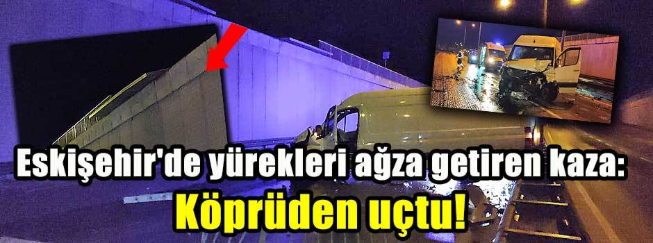 Eskişehir'de yürekleri ağza getiren kaza: Köprüden uçtu!