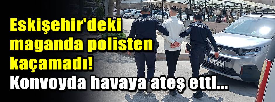 Eskişehir'deki maganda polisten kaçamadı! Kon…