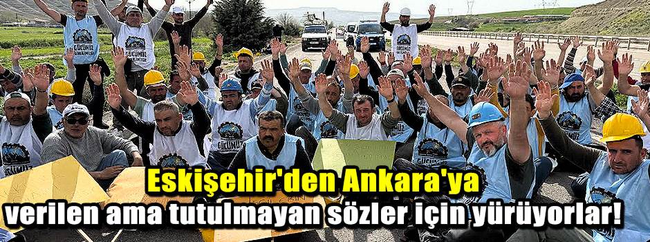 Eskişehir'den Ankara'ya verilen ama tutulmayan sözler için yürüyorlar!