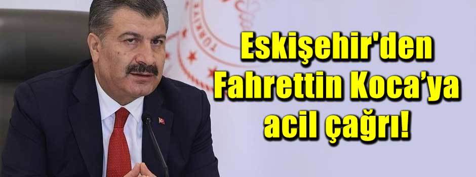 Eskişehir'den Fahrettin Koca’ya acil çağrı!
