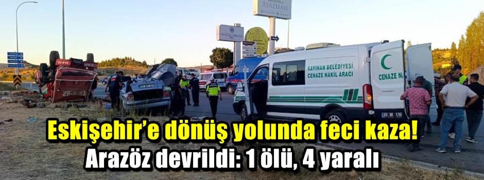 Eskişehir’e dönüş yolunda feci kaza! Arazöz devrildi: 1 ölü, 4 yaralı