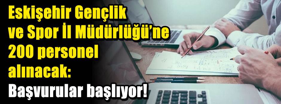 Eskişehir Gençlik ve Spor İl Müdürlüğü'ne 200 personel alınacak: Başvurular başlıyor!