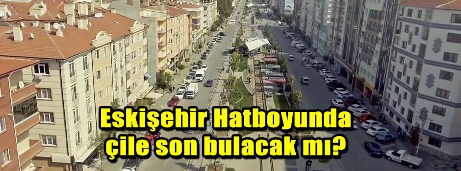Eskişehir Hatboyunda çile son bulacak mı?