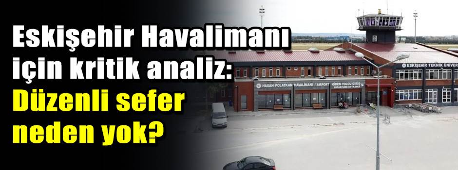 Eskişehir havalimanı için kritik analiz: Düze…
