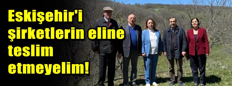 Eskişehir'i şirketlerin eline teslim etmeyelim!
