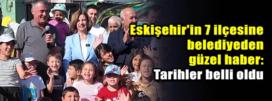 Eskişehir'in 7 ilçesine belediyeden güzel hab…