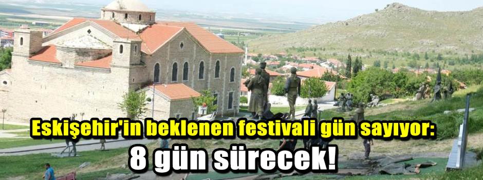 Eskişehir'in beklenen festivali gün sayıyor: …