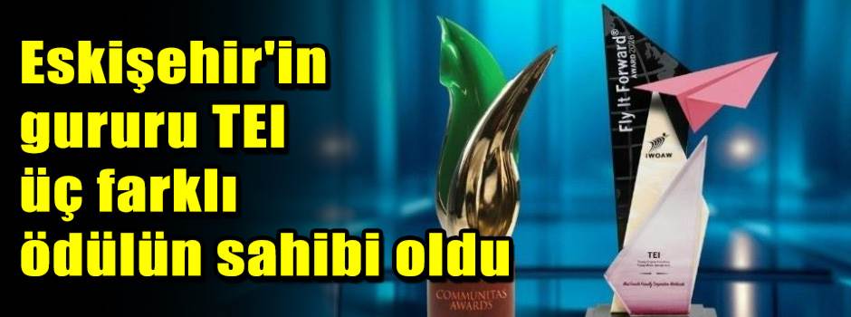 Eskişehir'in gururu TEI üç farklı ödülün sahibi oldu