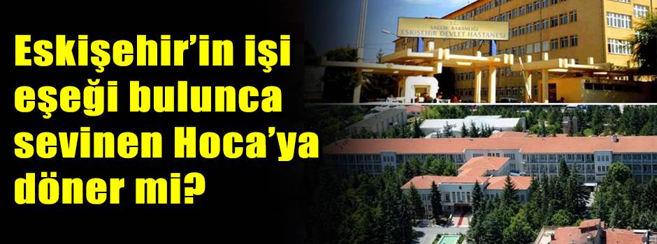 Eskişehir’in işi eşeği bulunca sevinen Hoca’y…