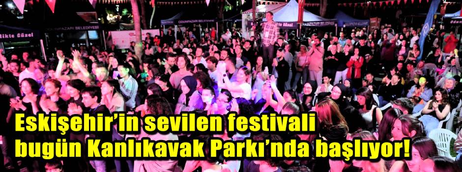 Eskişehir’in sevilen festivali bugün Kanlıkavak Parkı’nda başlıyor!