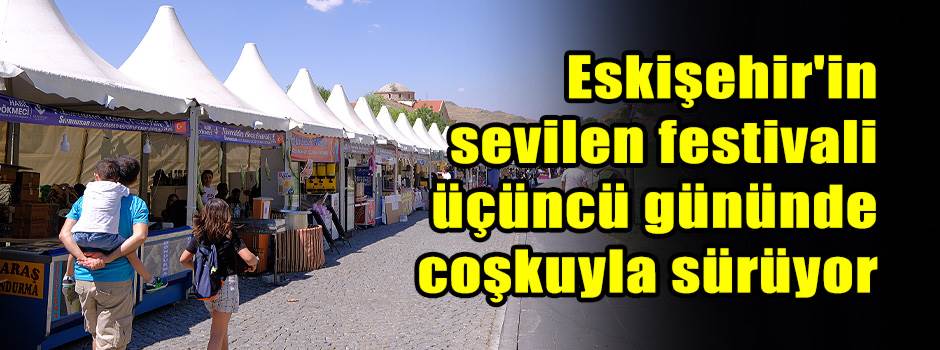 Eskişehir'in sevilen festivali üçüncü gününde coşkuyla sürüyor