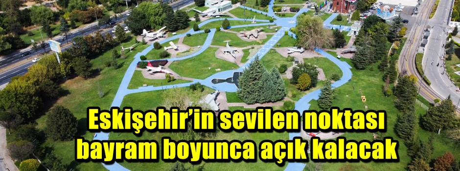 Eskişehir’in sevilen noktası bayram boyunca açık kalacak