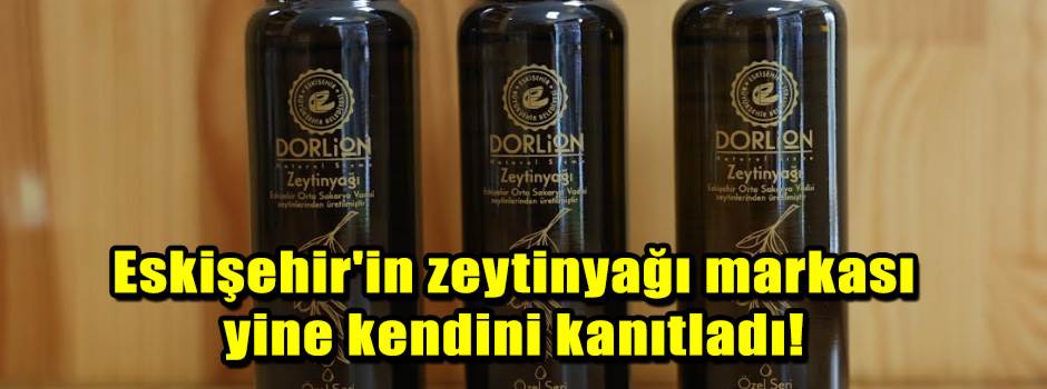 Eskişehir'in zeytinyağı markası yine kendini kanıtladı!