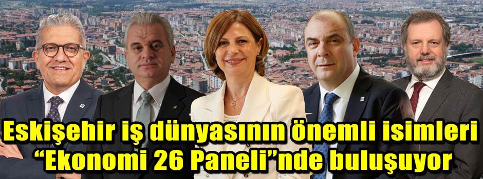Eskişehir iş dünyasının önemli isimleri “Ekon…