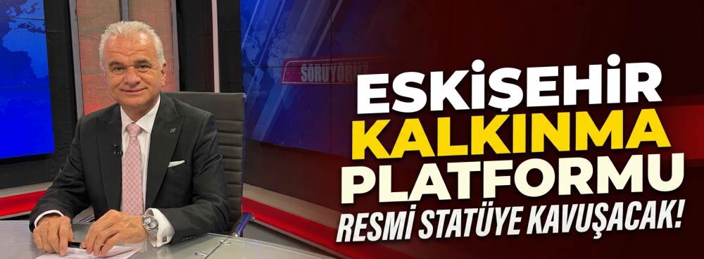 Eskişehir Kalkınma Platformu resmi statüye kavuşacak!