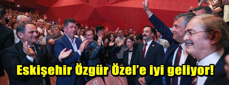 Eskişehir Özgür Özel’e iyi geliyor!