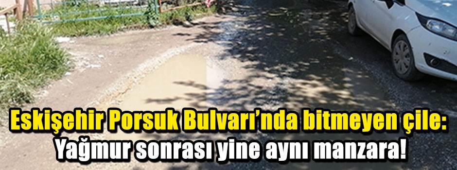 Eskişehir Porsuk Bulvarı’nda bitmeyen çile: Yağmur sonrası yine aynı manzara!